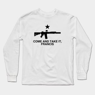 Come and Take It, Francis - Beto Texas Flag Long Sleeve T-Shirt